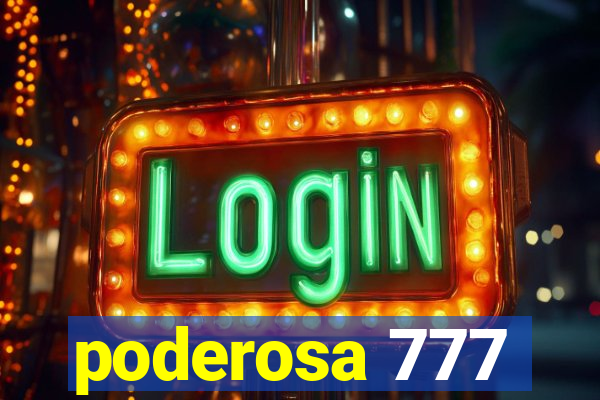 poderosa 777